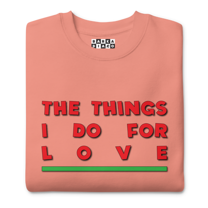 Things I Do For Love Pullover