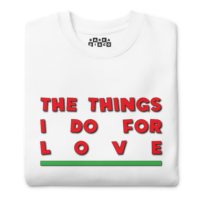 Things I Do For Love Pullover