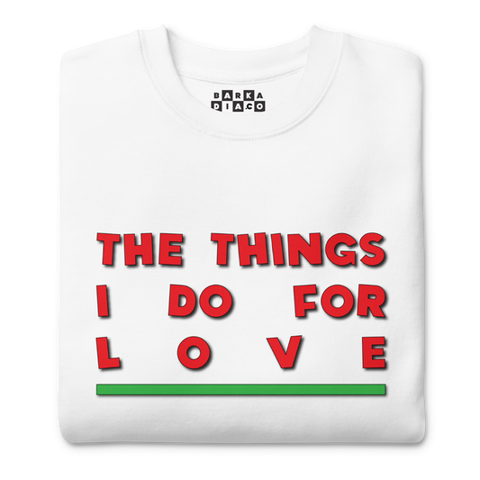 Things I Do For Love Pullover