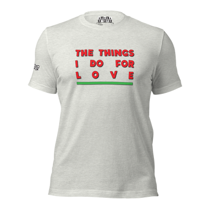 Things I Do For Love Tee