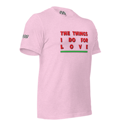 Things I Do For Love Tee