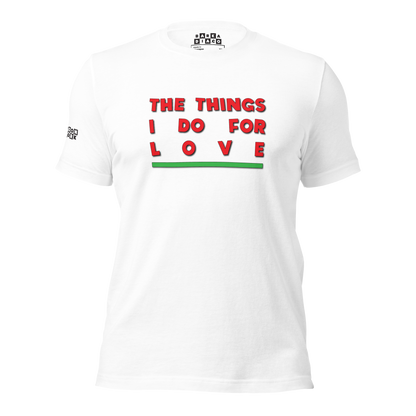 Things I Do For Love Tee